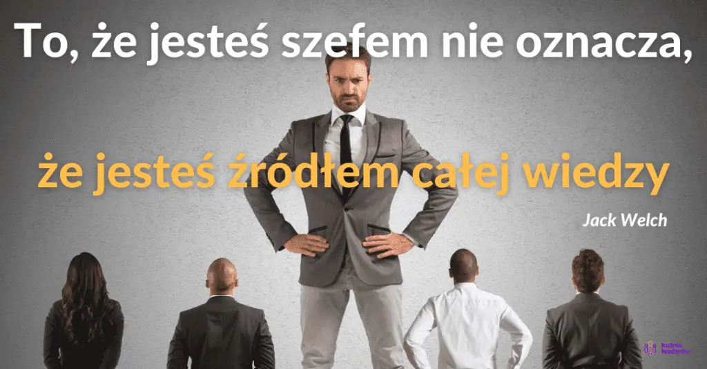 Lider: To, że jesteś szefem nie oznacza, że jesteś źródłem całej wiedzy.