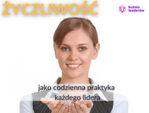 Życzliwość jako codzienna praktyka każdego lidera i jak ją ćwiczyć.